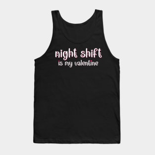 Night shift at the hospital is my Valentine Tank Top